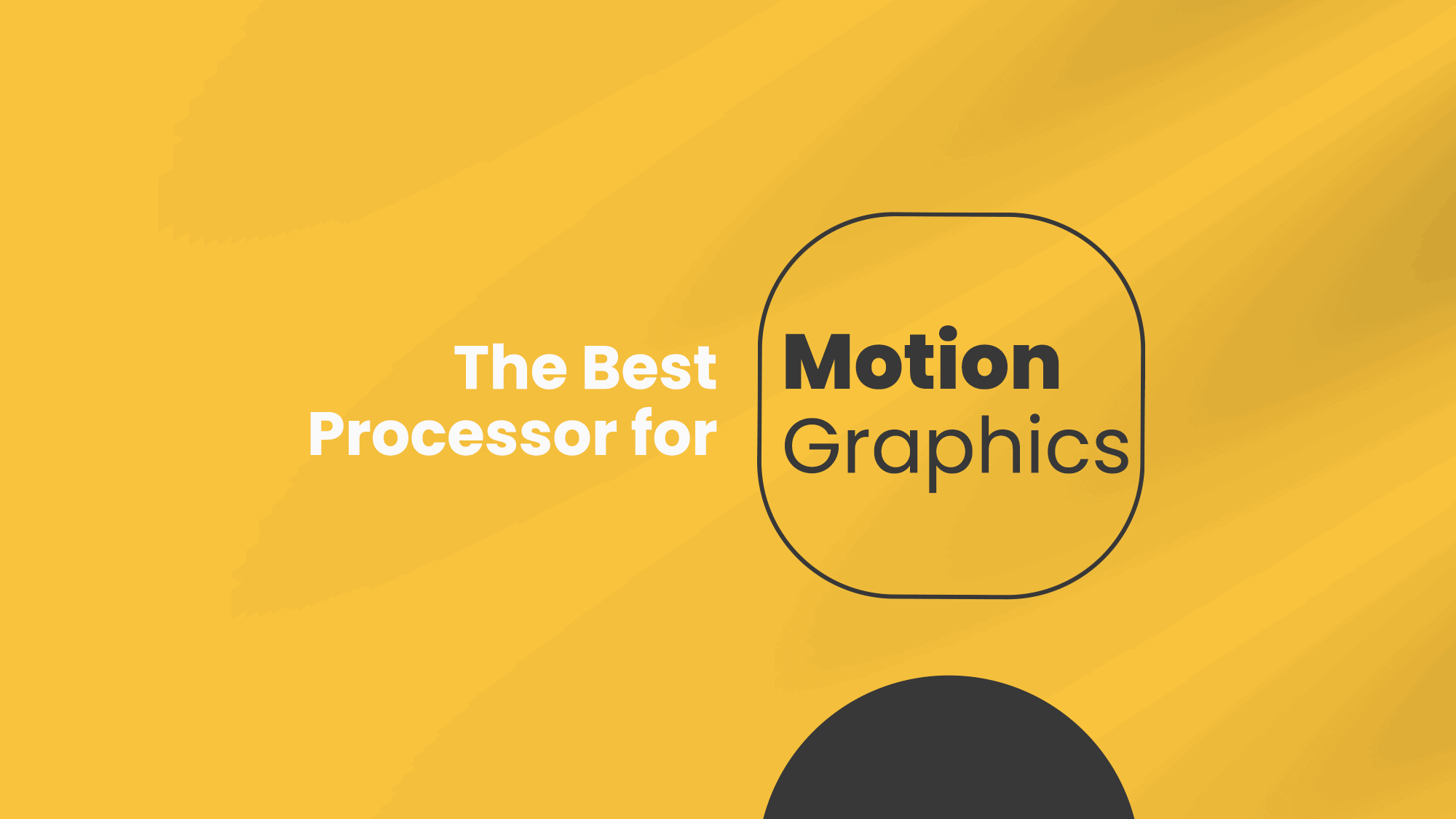 the Best Processor for Motion Graphics