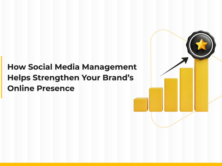 How Social Media Management Helps Strengthen Your Brand’s Online Presence