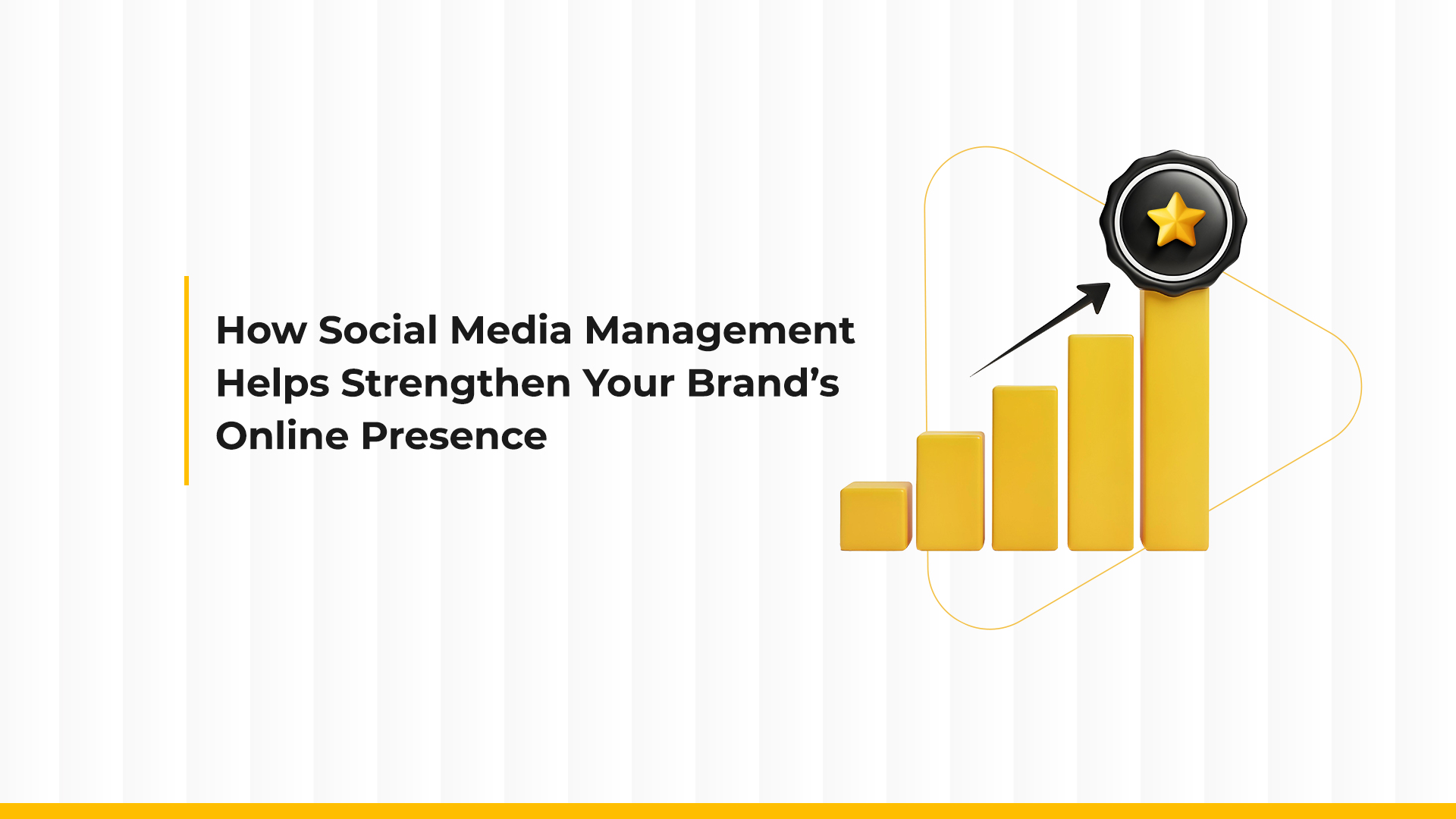 How Social Media Management Helps Strengthen Your Brand’s Online Presence