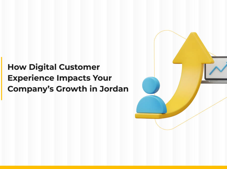 How the Digital Customer Experience Impacts Your Company’s Growth in Jordan