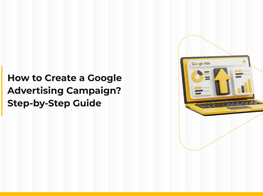 How to Create a Google Ads Campaign: Step-by-Step Guide