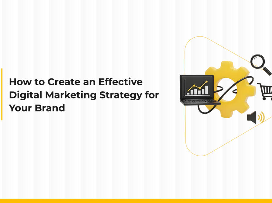 How to Create an Effective Digital Marketing Strategy for Your Brand