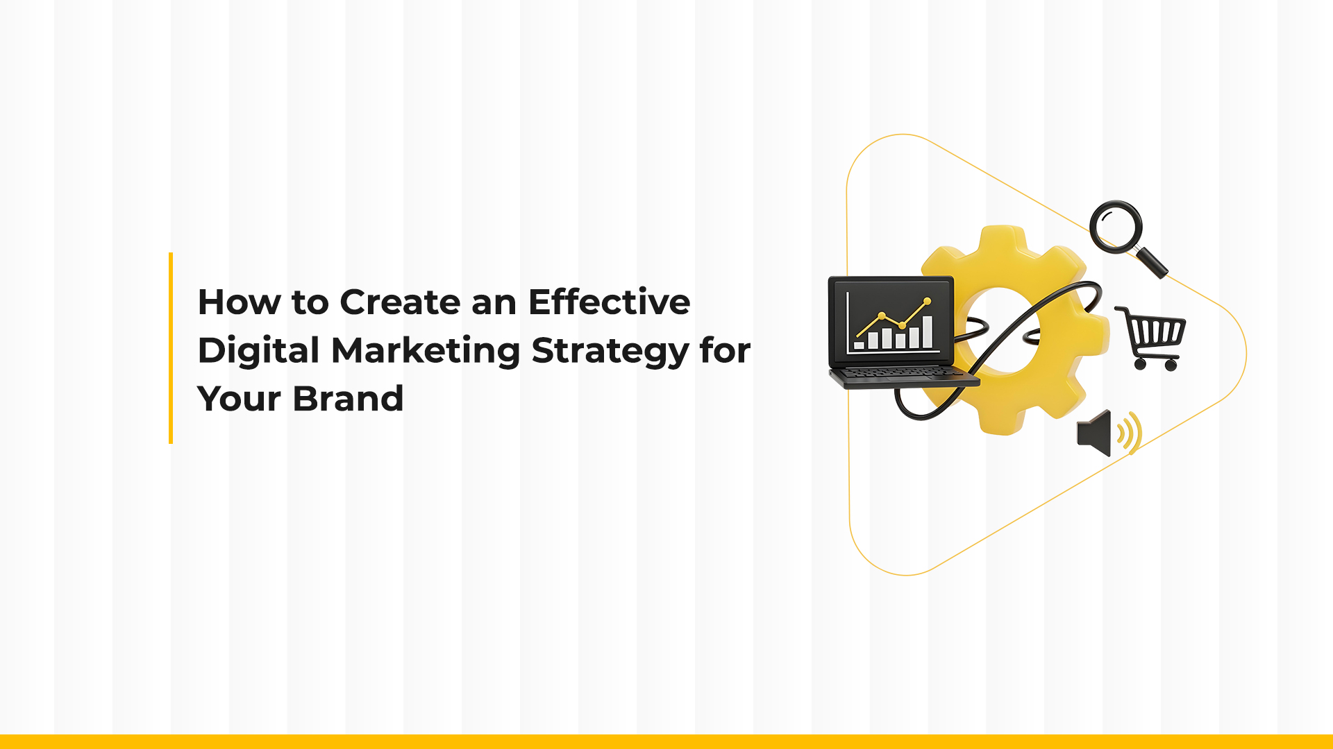 How to Create an Effective Digital Marketing Strategy for Your Brand