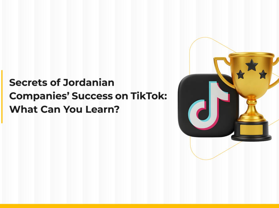 Secrets Behind the Success of Jordanian Companies on TikTok: What Can You Learn?