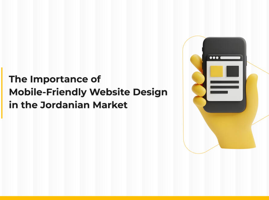 The Importance of Mobile-Friendly Website Design in the Jordanian Market