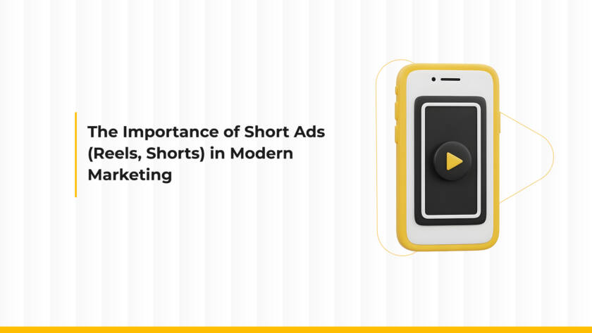 The Importance of Short Ads and Short-Form Content (Reels, Shorts) in Modern Marketing