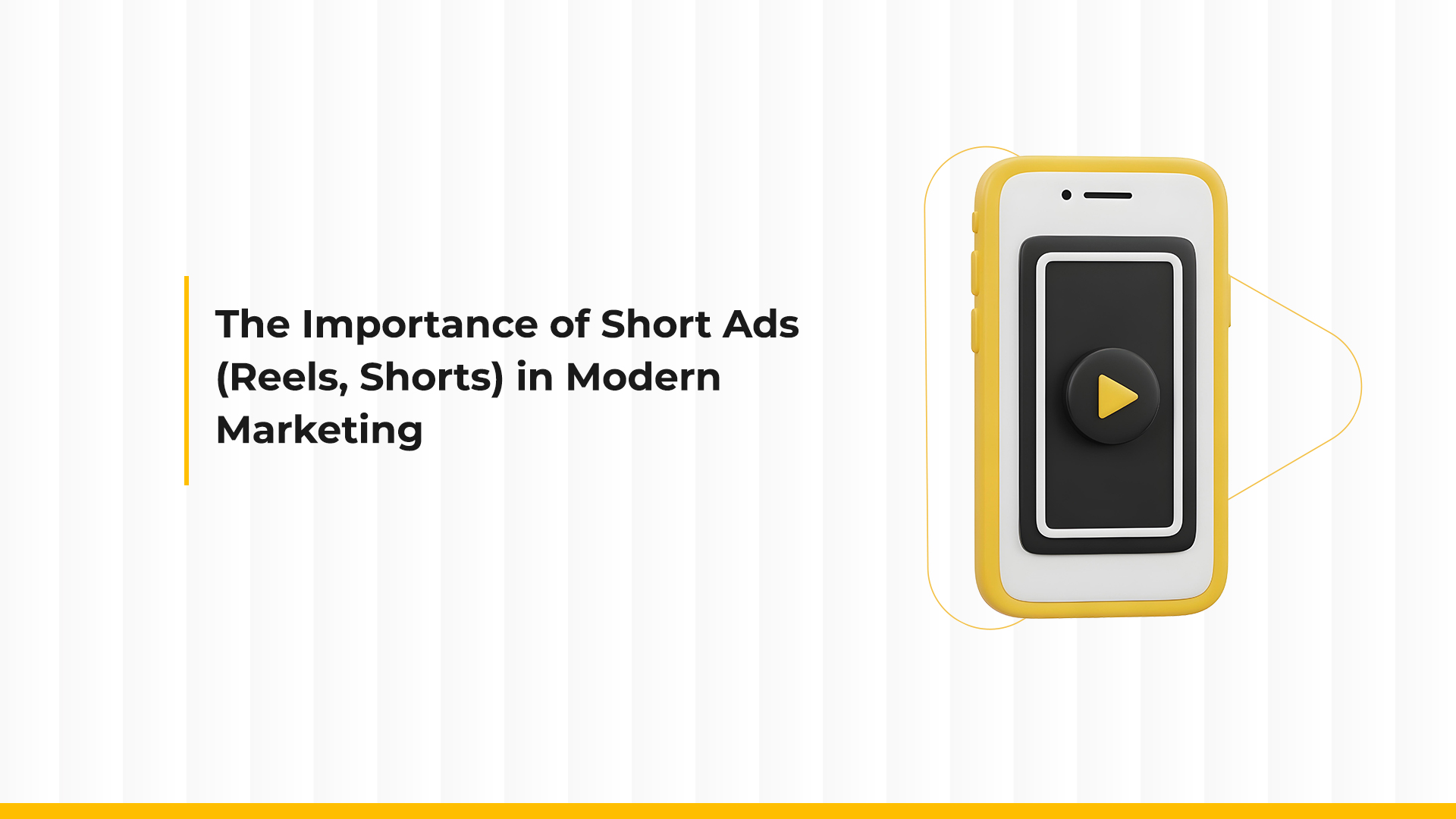 The Importance of Short Ads and Short-Form Content (Reels, Shorts) in Modern Marketing