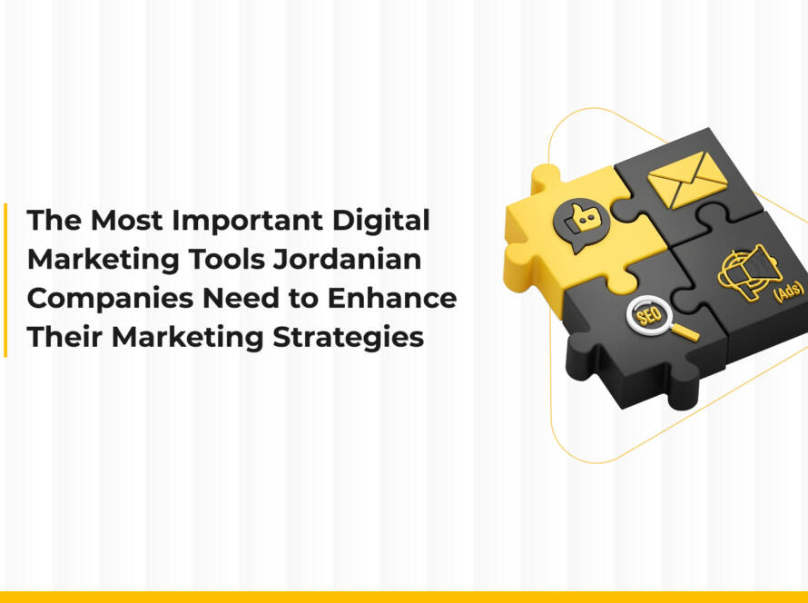 The Most Important Digital Tools Jordanian Companies Need to Enhance Their Digital Marketing Strategies