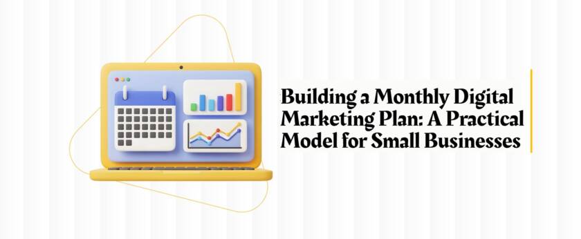 Building a Monthly Digital Marketing Plan: A Practical Model for Small Businesses