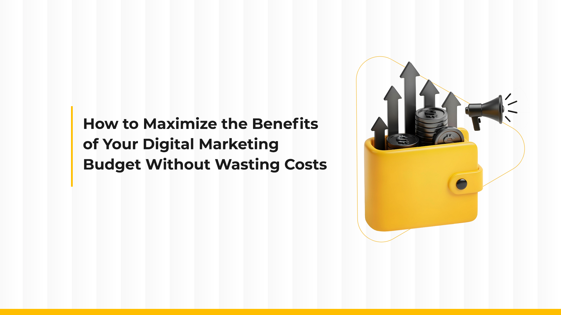 How to Maximize Your Digital Marketing Budget Without Wasting Costs?