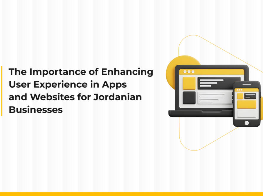 The Importance of Enhancing User Experience in Websites and Mobile Apps for Jordanian Companies